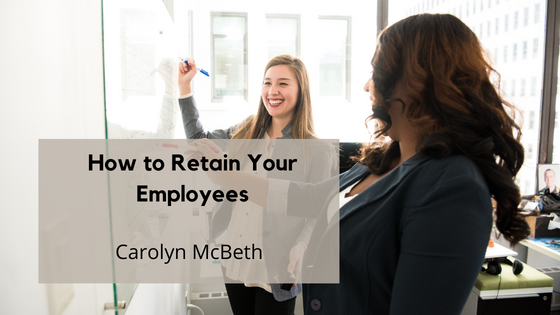 Carolyn McBeth How to Retain Your Employees