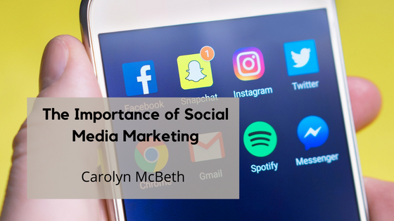 Carolyn McBeth The Importance of Social Media Marketing