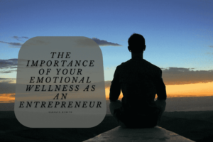 The Importance Of Your Emotional Wellness As An Entrepreneur Min